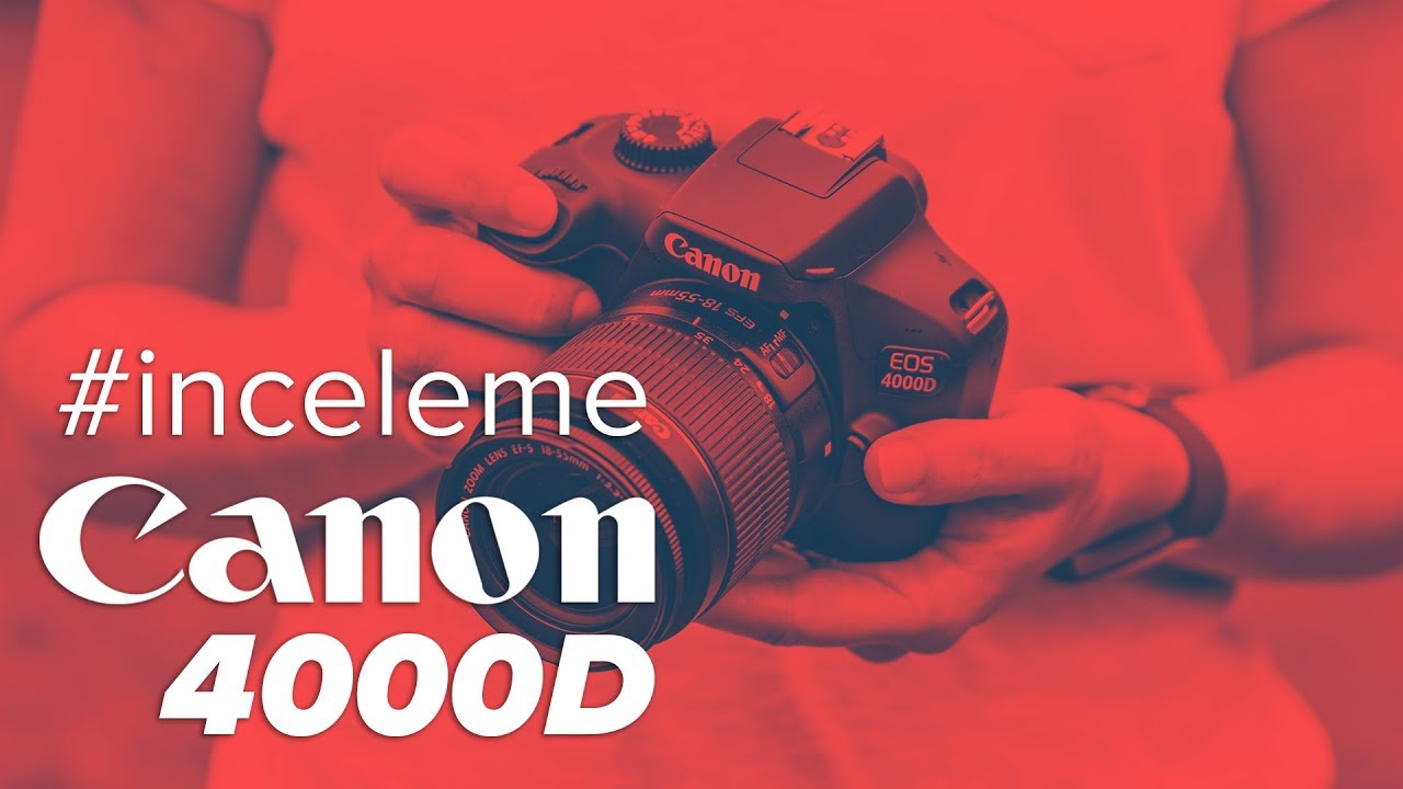 Canon 4000D Detaylı İnceleme ve &Ouml;zellikler | En Ucuz Canon DSLR