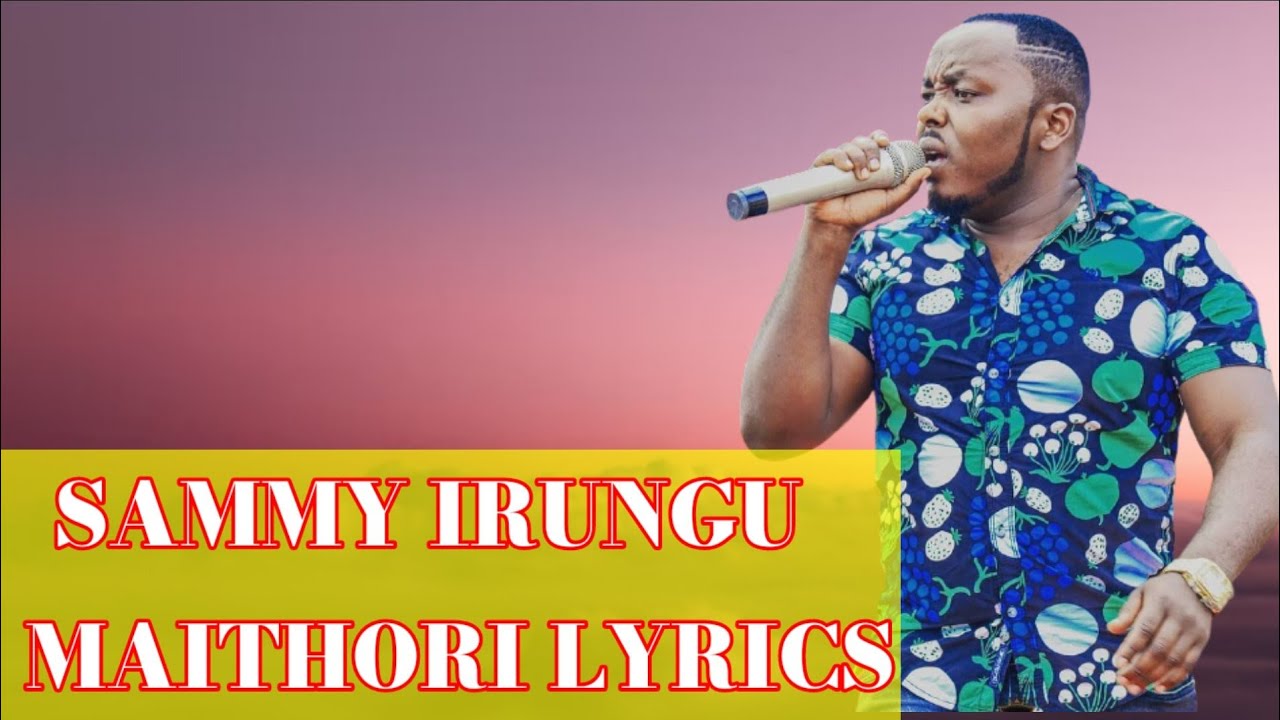 SAMMY IRUNGU   MAITHORI LYRICS