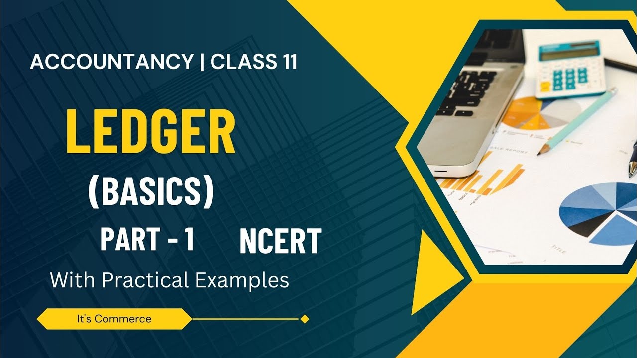 Ledger 🔥l Basics | Class 11 | NCERT | With Practical Examples | Explanation | Part - 1