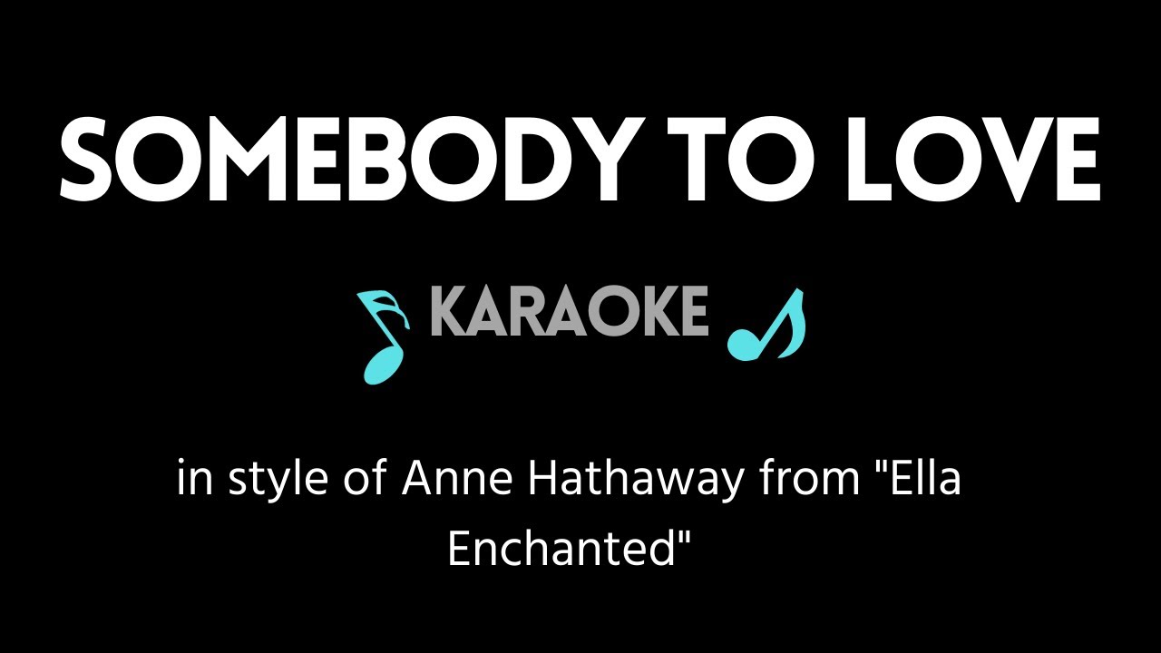Somebody to Love KARAOKE (in style of Anne Hathaway from 