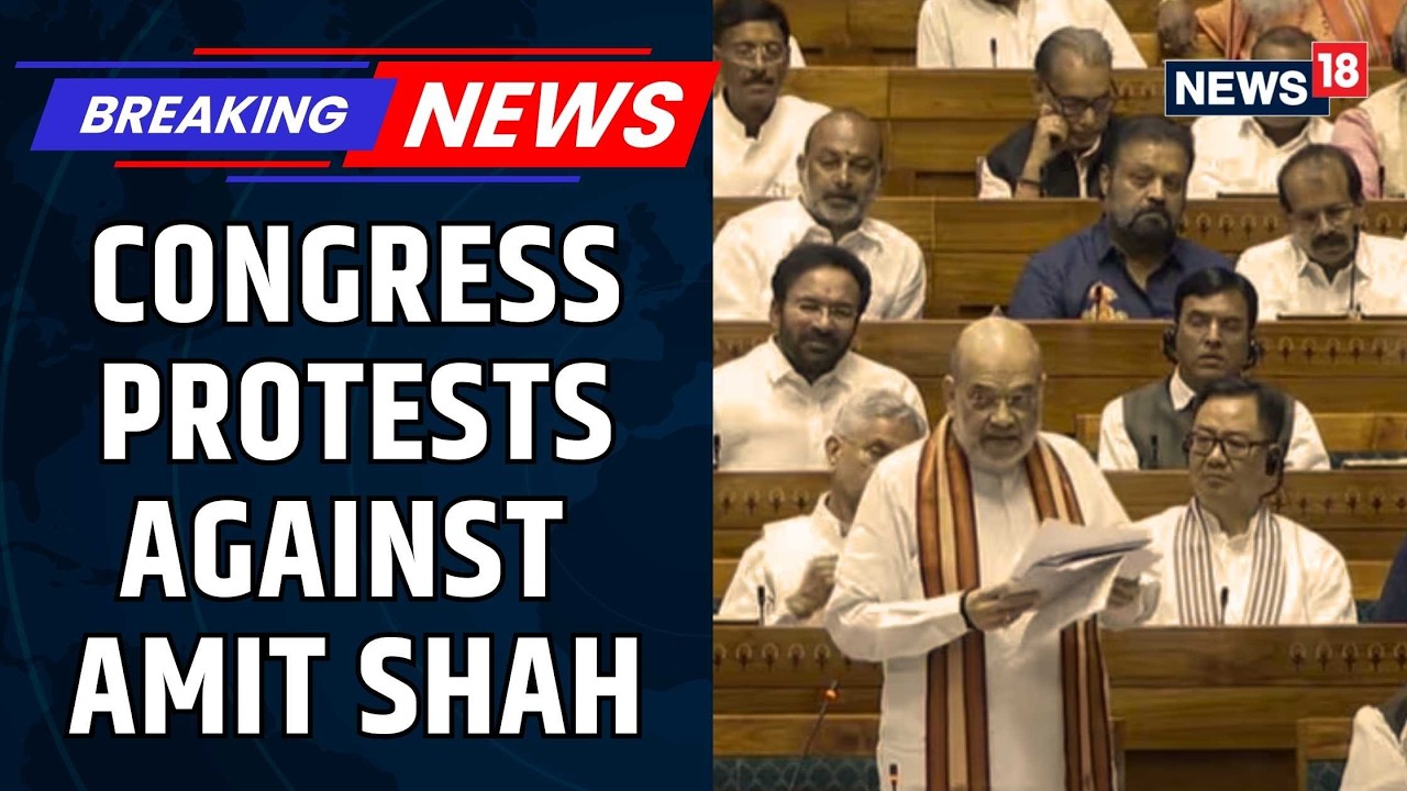 Congress MPs Protest Against Amit Shah in Lok Sabha, House Witnesses Massive Uproar | News18