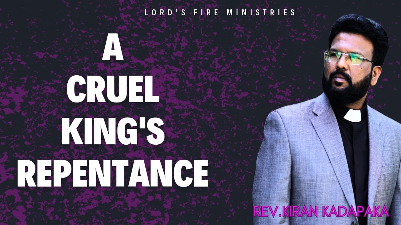 LORD FIRE MINISTRIES | |A CRUEL KING'S REPENTANCE | | REV . KIRAN KUMAR KADAPAKA | | 1-02-2026 | |