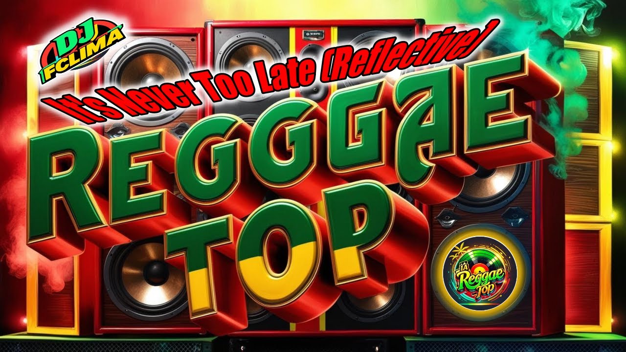 🔥 It's Never Too Late – Reflexão em Ritmo de Reggae! 🎶 Reggae Top 2025 🌿✨