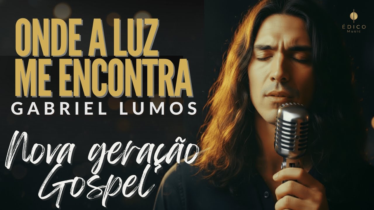 Onde a Luz Me Encontra - A Música Mais Emocionante do Ano | Gabriel Lumos (ÉDICO Music)