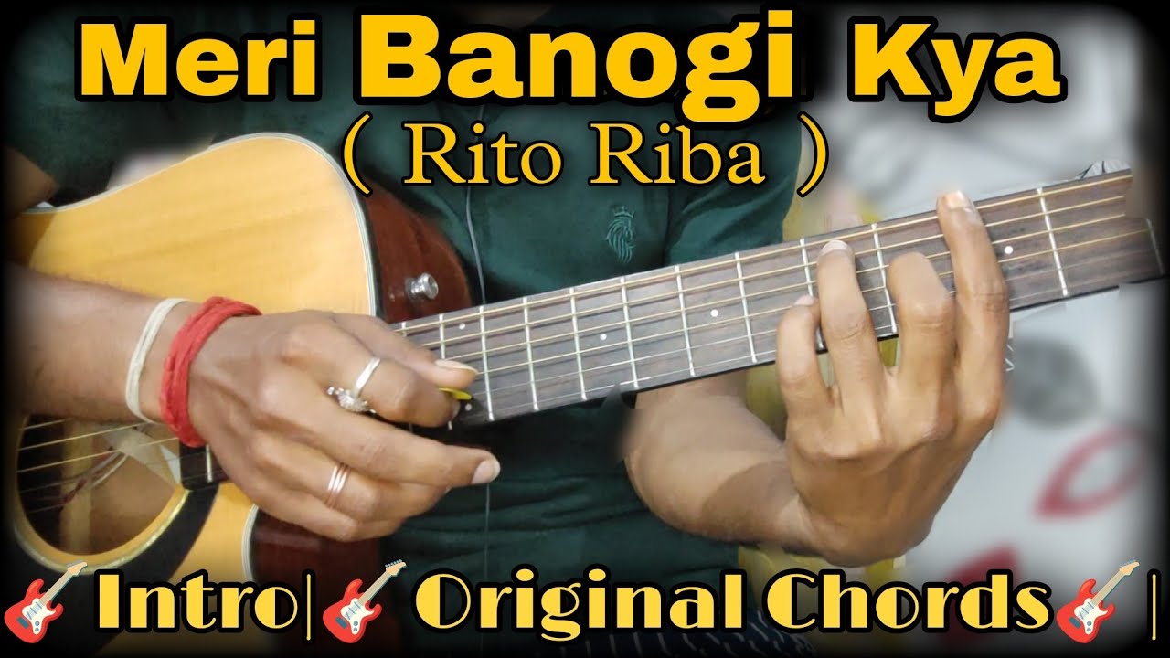 Meri Banogi Kya Guitar Lesson 🎸|| Rito Riba || 100% Original Chords ||