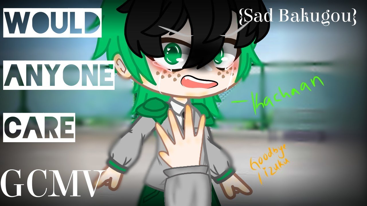 || °Would Anyone Care° ||GCMV/MEME||MHA/BHNA||{Sad Bakugou}||Part 2||DKBK||Gacha Club||