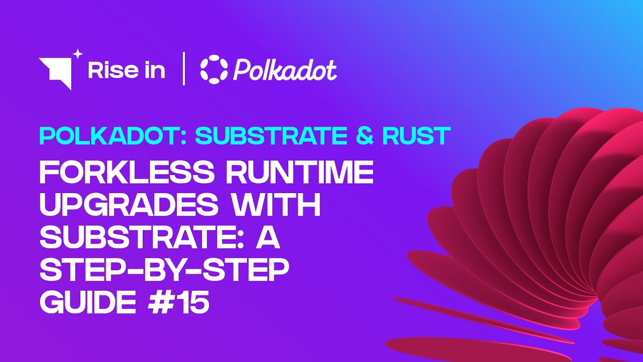 Forkless Runtime Upgrades with Substrate: A Step-by-Step Guide #15 | Polkadot: Substrate & Rust