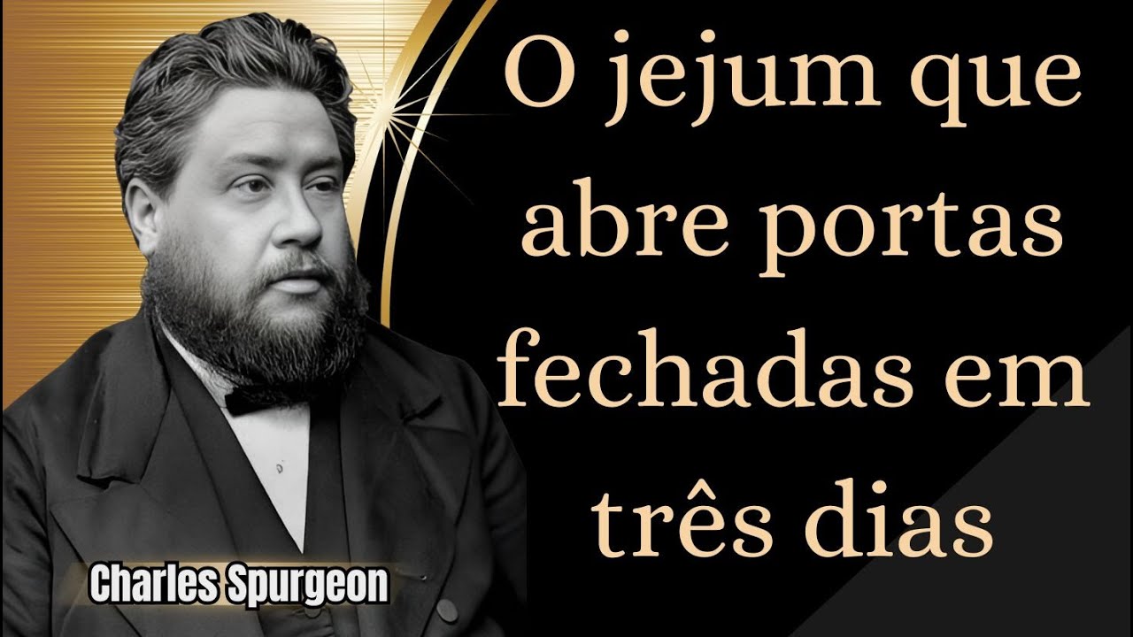  O jejum que abre portas fechadas em três dias- Charles  Spurgeon
