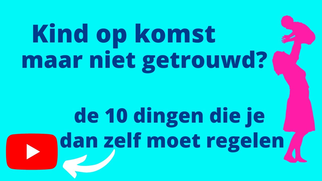 Kind op komst maar niet getrouwd? Dan moet je deze 10 dingen zelf regelen!