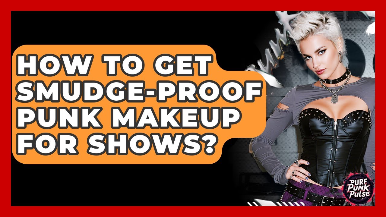 How To Get Smudge-proof Punk Makeup For Shows? - Pure Punk Pulse