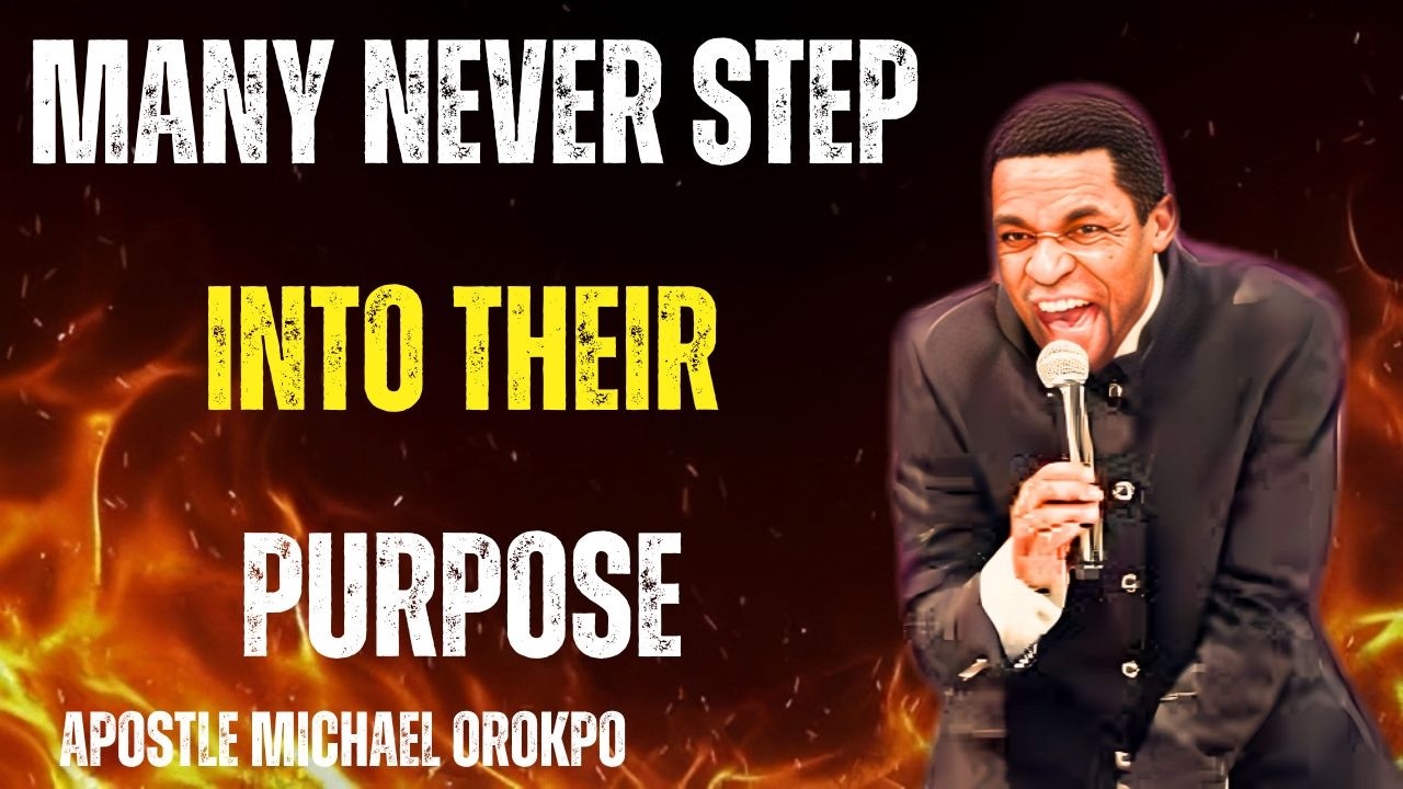 Why Many Never Step Into Their Purpose | Apostle Michael Orokpo
