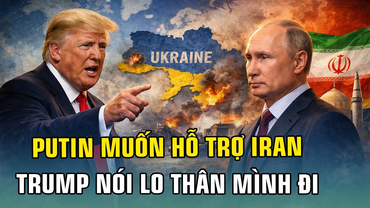 TIN TỨC HÔM NAY: TRUMP NÓI PUTIN MUỐN HỖ TRỢ IRAN, NHƯNG NÊN CHẤM DỨT CHIẾN SỰ NGA-UKRAINE TRƯỚC!
