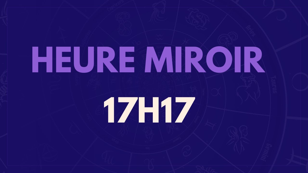HEURE MIROIR 17H17: SIGNIFICATION, AMOUR, MESSAGE DES ANGES