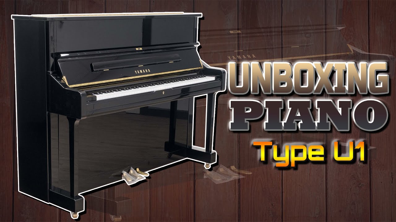UNBOXING PIANO  | PIANO YAMAHA UPRIGHT 1  (U1)