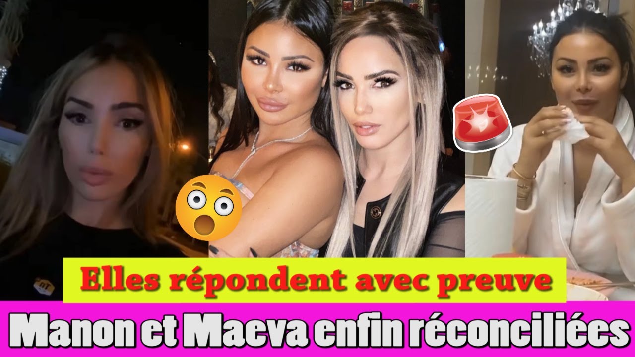 MAEVA ET MANON ENFIN R&Eacute;CONCILI&Eacute;ES?! ELLES R&Eacute;PONDENT AVEC PREUVE! lmvsmonde