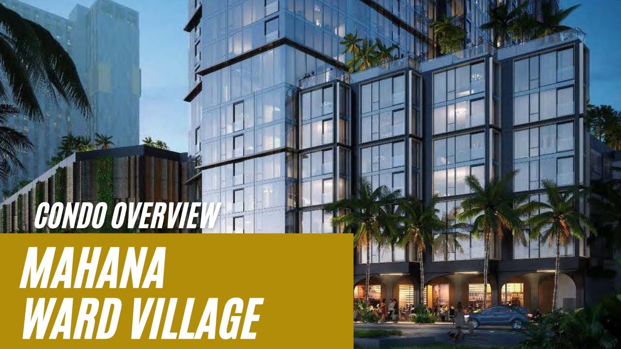 Mahana Ward Village Condo Overview - Kakaako, Honolulu HI