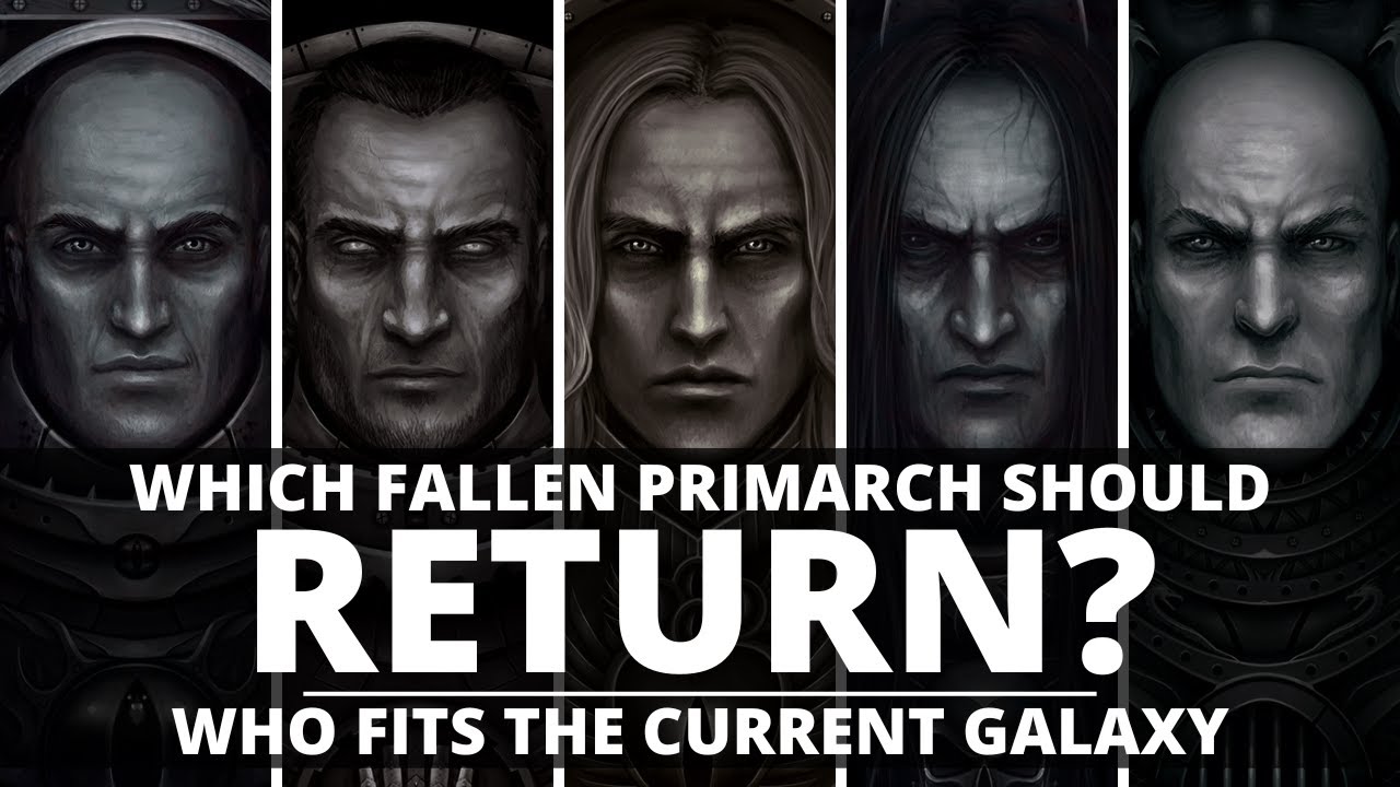 WHICH FALLEN PRIMARCH SHOULD RETURN? WHO FITS THE CURRENT GALAXY?