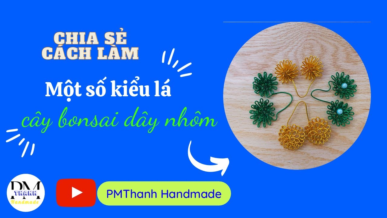 Chia sẻ cách làm mộ số lá cây bonsai dây nhôm