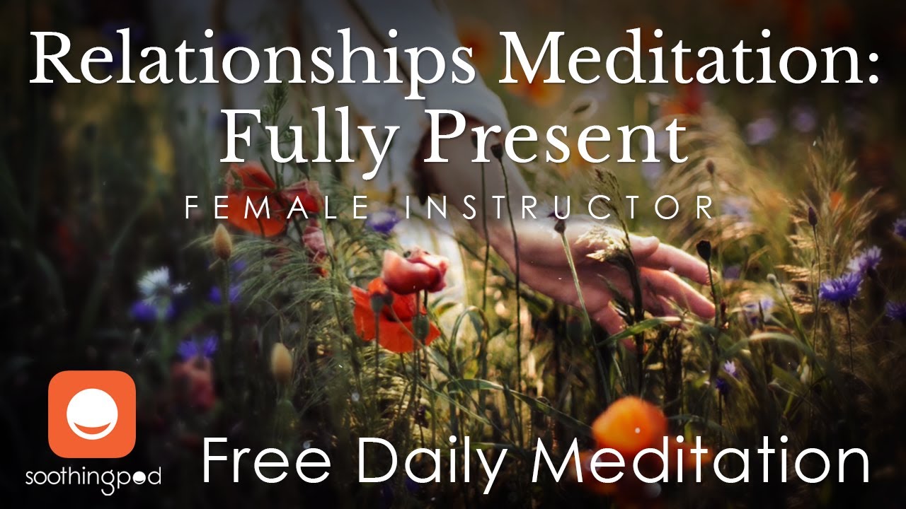 Mindful Relationships |🧡 Fully Present 🧘&zwj;♀️| Mindfulness Guided Relationships Meditation