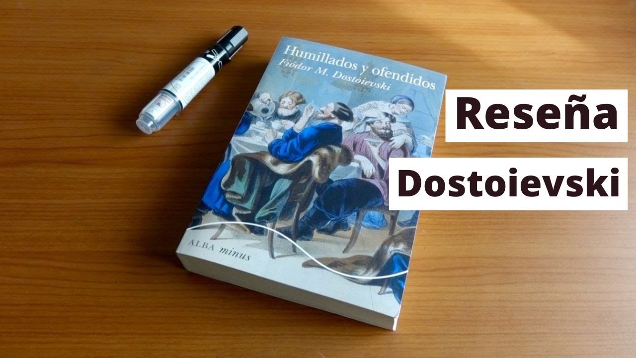 Reseña: Humillados y ofendidos. Primera novela larga de Fiódor Dostoievski