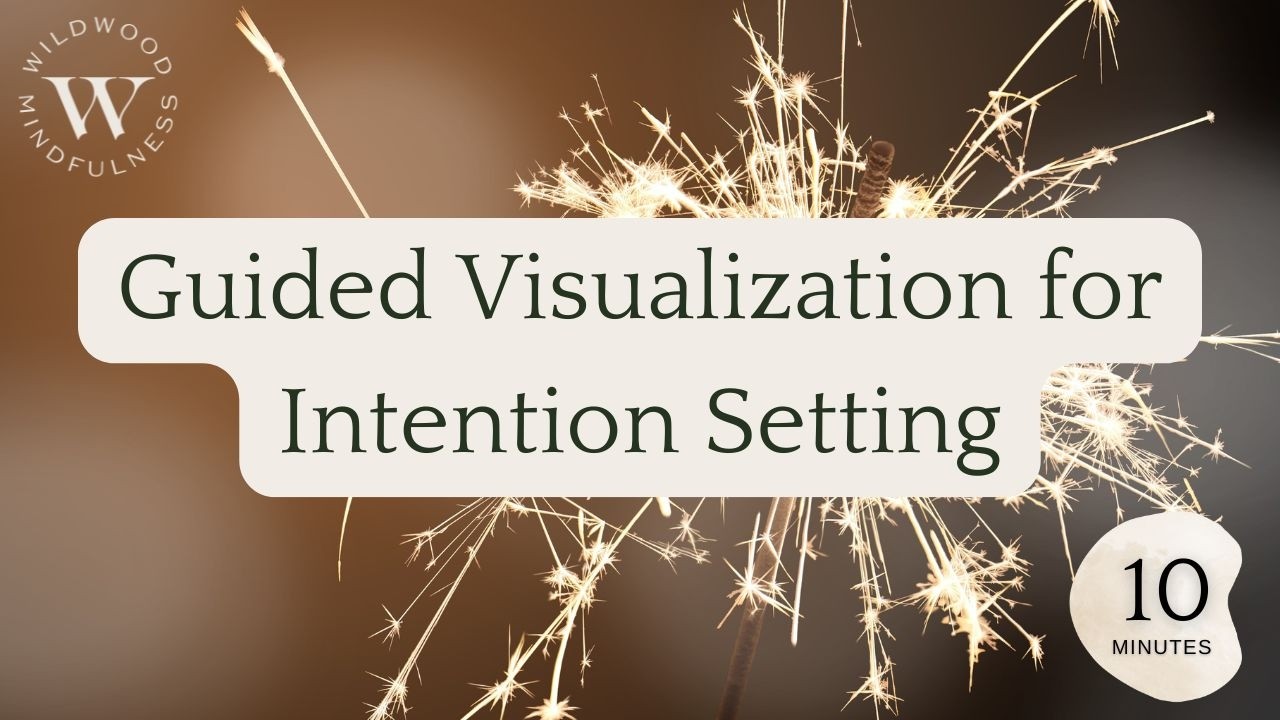 10 Minute Guided Visualization for Setting Intentions