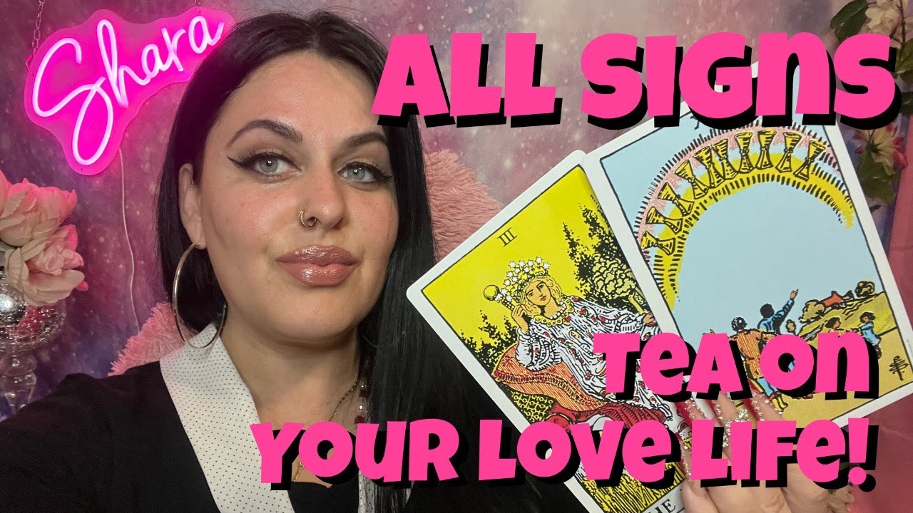 All Signs Tea On Your Love Life! All zodiac signs tarot reading