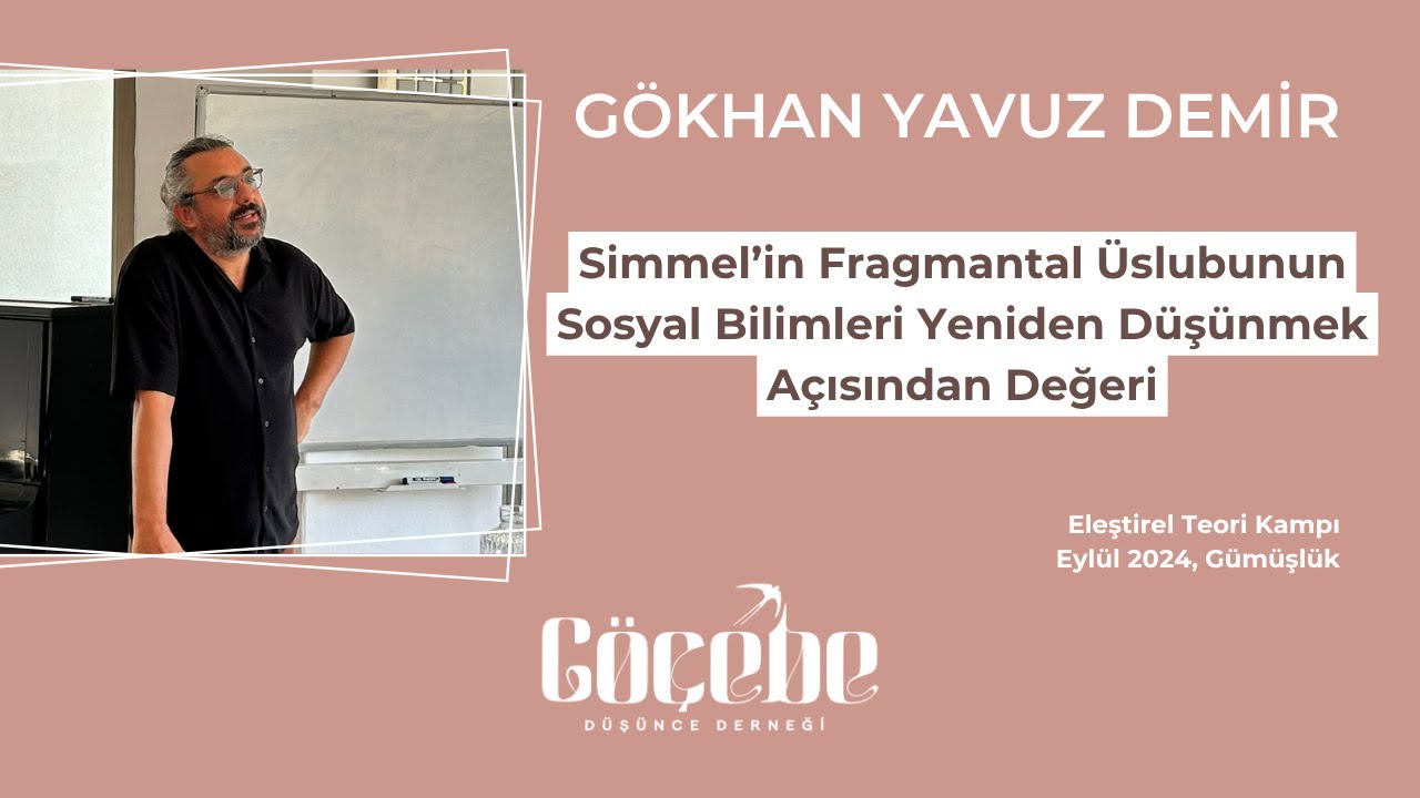Gökhan Yavuz Demir:Simmel’in Fragmantal Üslubunun Sosyal Bilimleri Yeniden Düşünmek Açısından Değeri