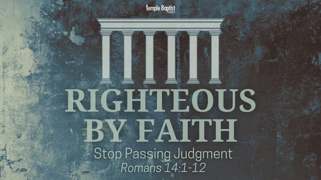 Righteous By Faith - Stop Passing Judgement  | October 12, 2025