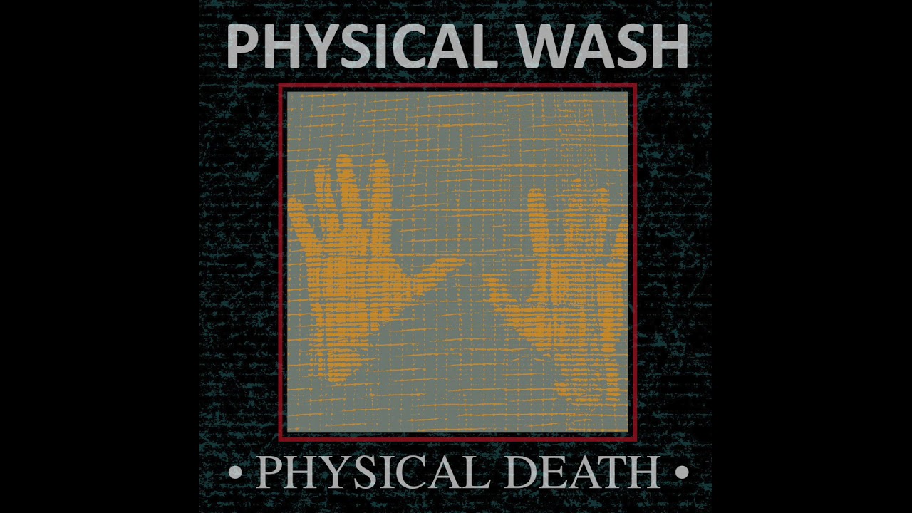 Physical Wash : Physical Death
