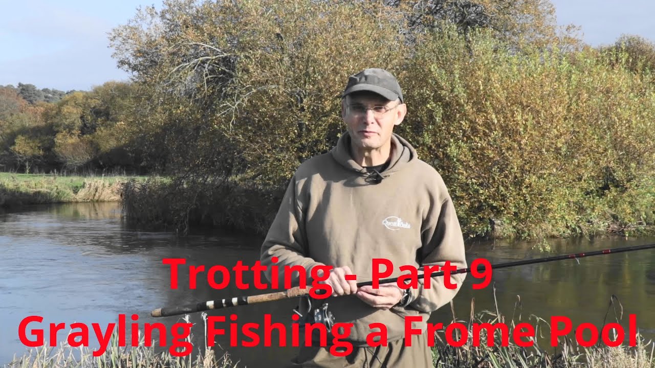 Trotting - Part 9 - Grayling Fishing a Frome Pool