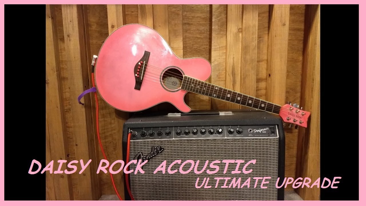 Daisy Rock Acoustic - Ultimate Upgrade