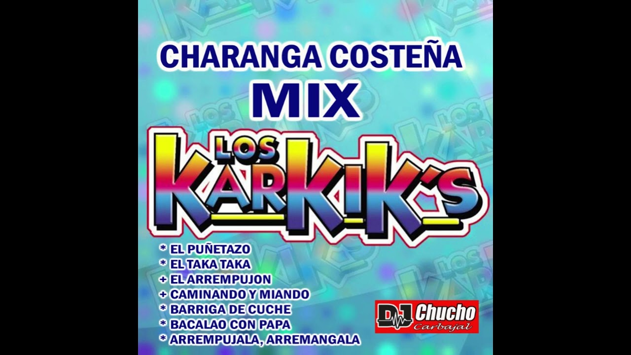 LOS KARKIKS CHARANGA COSTEÑA MIX.- DJ CHUCHO CARBAJAL