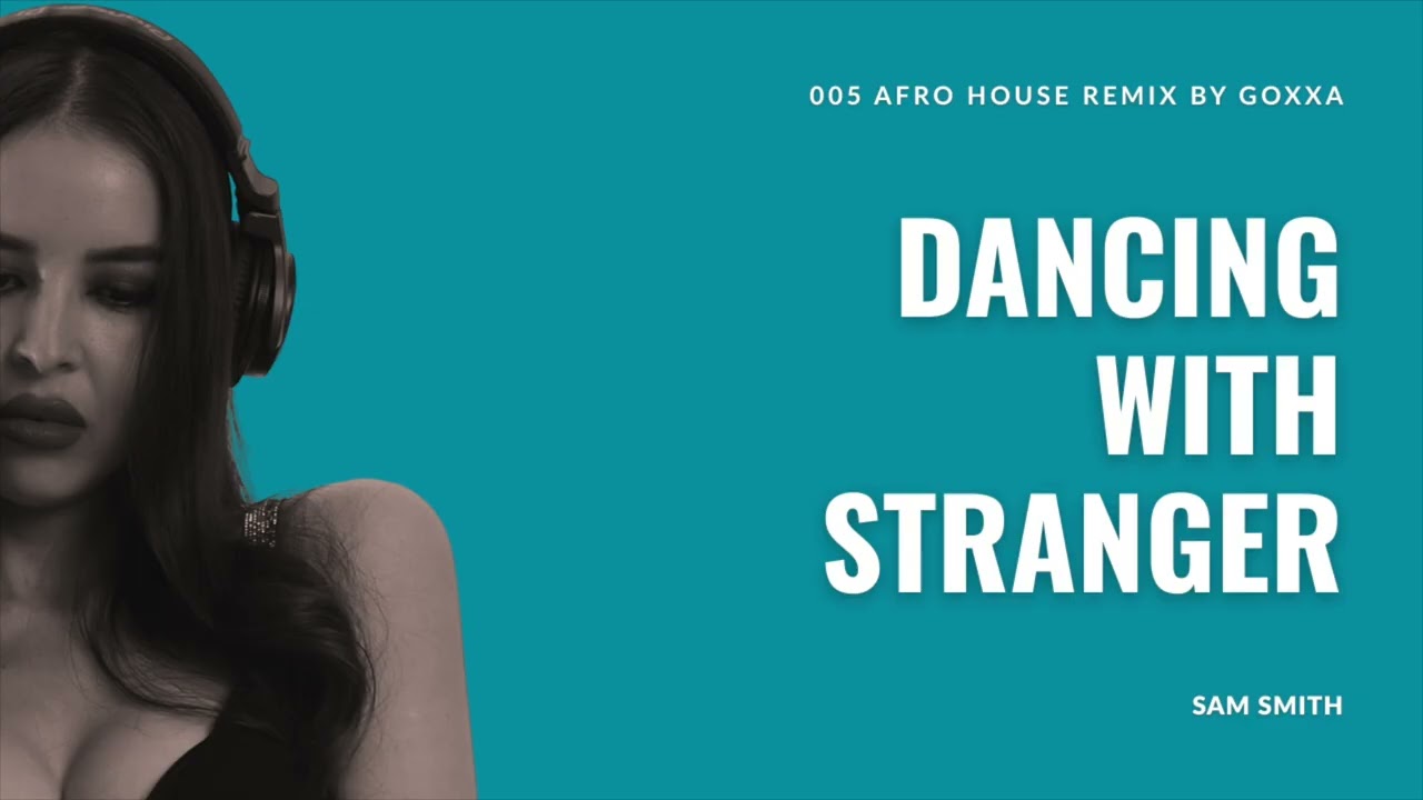 Sam Smith - Dancing With Stranger | Afro House Remix by Goxxa