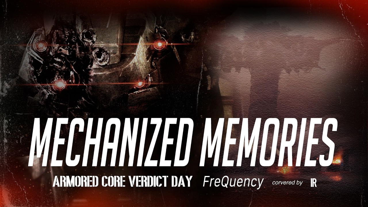 IR - [cover] Mechanized Memories -  FreQuency / ARMORED CORE VERDICT DAY [ACVD]