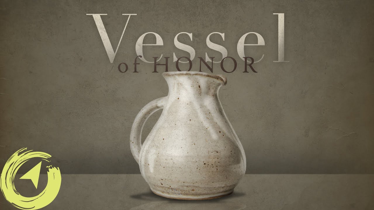 Becoming a Vessel of Honor - Living with Purpose