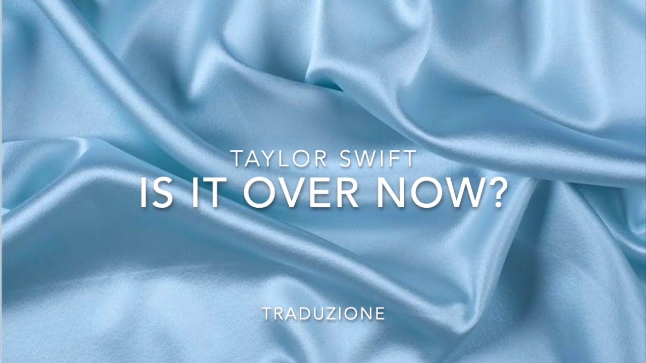 Taylor Swift - Is It Over Now? traduzione in italiano