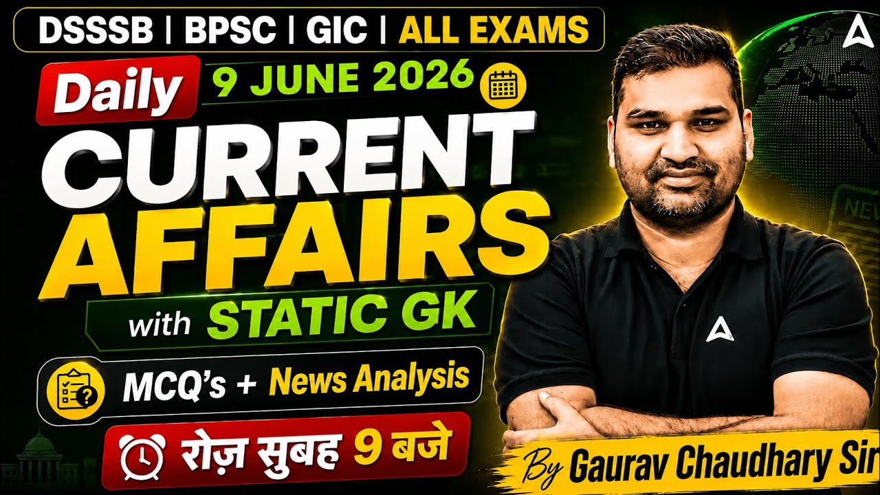 Daily Current Affairs 9 June 2026 | Static GK for DSSSB, BPSC, GIC & All Exams