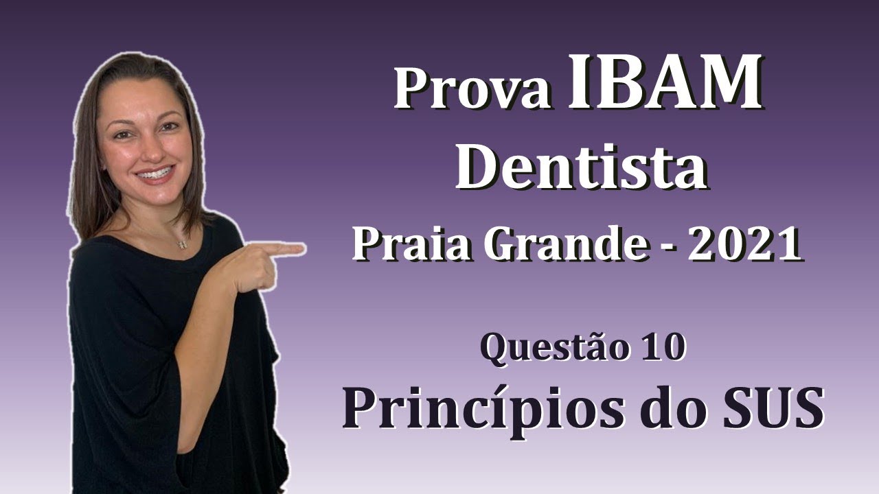Princípios do SUS - Concurso Público Dentista IBAM Questão 10 (Praia Grande 2021)