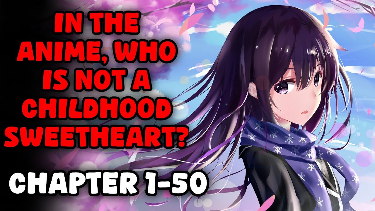 In the anime, who is not a childhood sweetheart_ CHAPTER 1-50