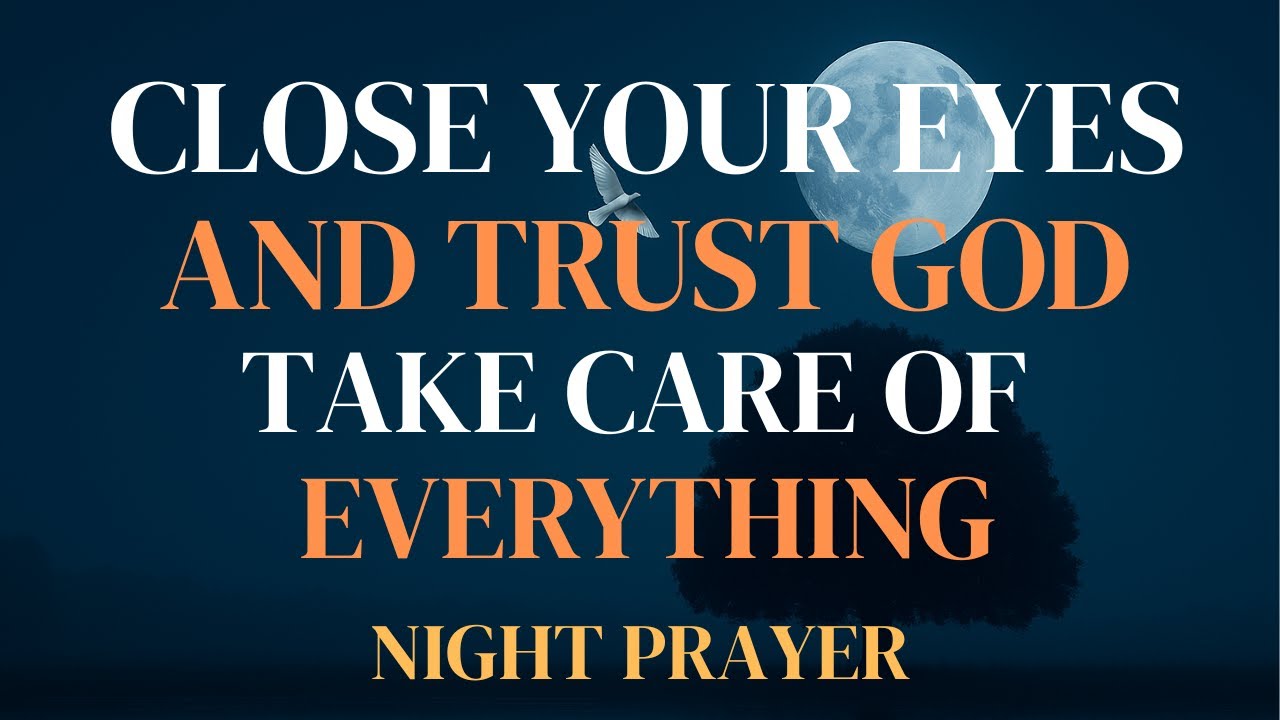 Night Prayer: LISTEN TO THIS PRAYER BEFORE SLEEP AND LET GOD WORK FOR YOU