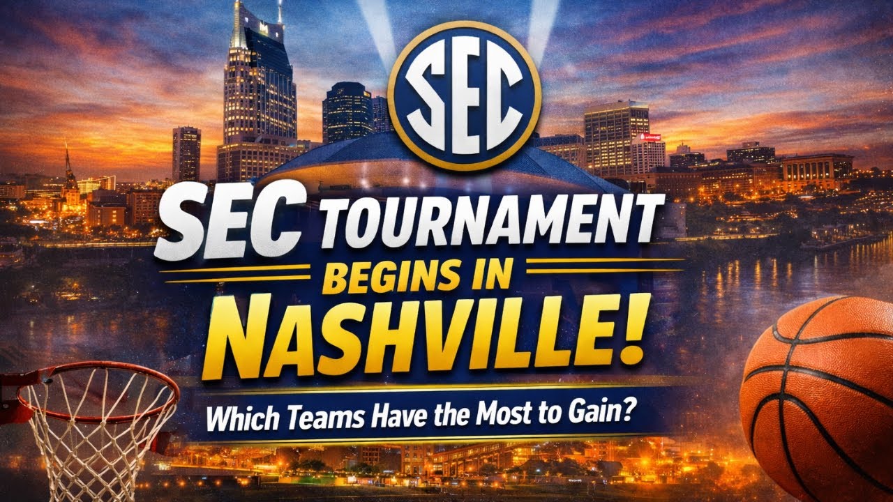 SEC Tournament Begins in Nashville: Which Teams Have the Most to Gain?
