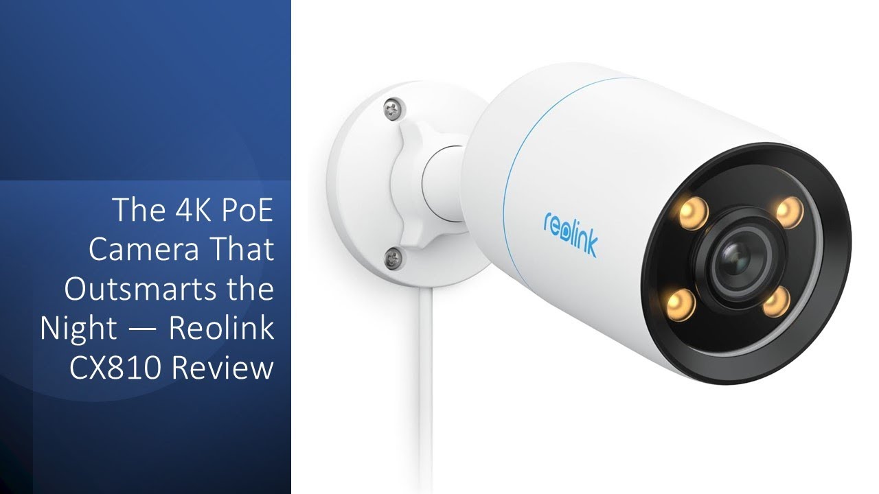 Камера 4K PoE, которая перехитрит ночь &mdash; обзор Reolink CX810
