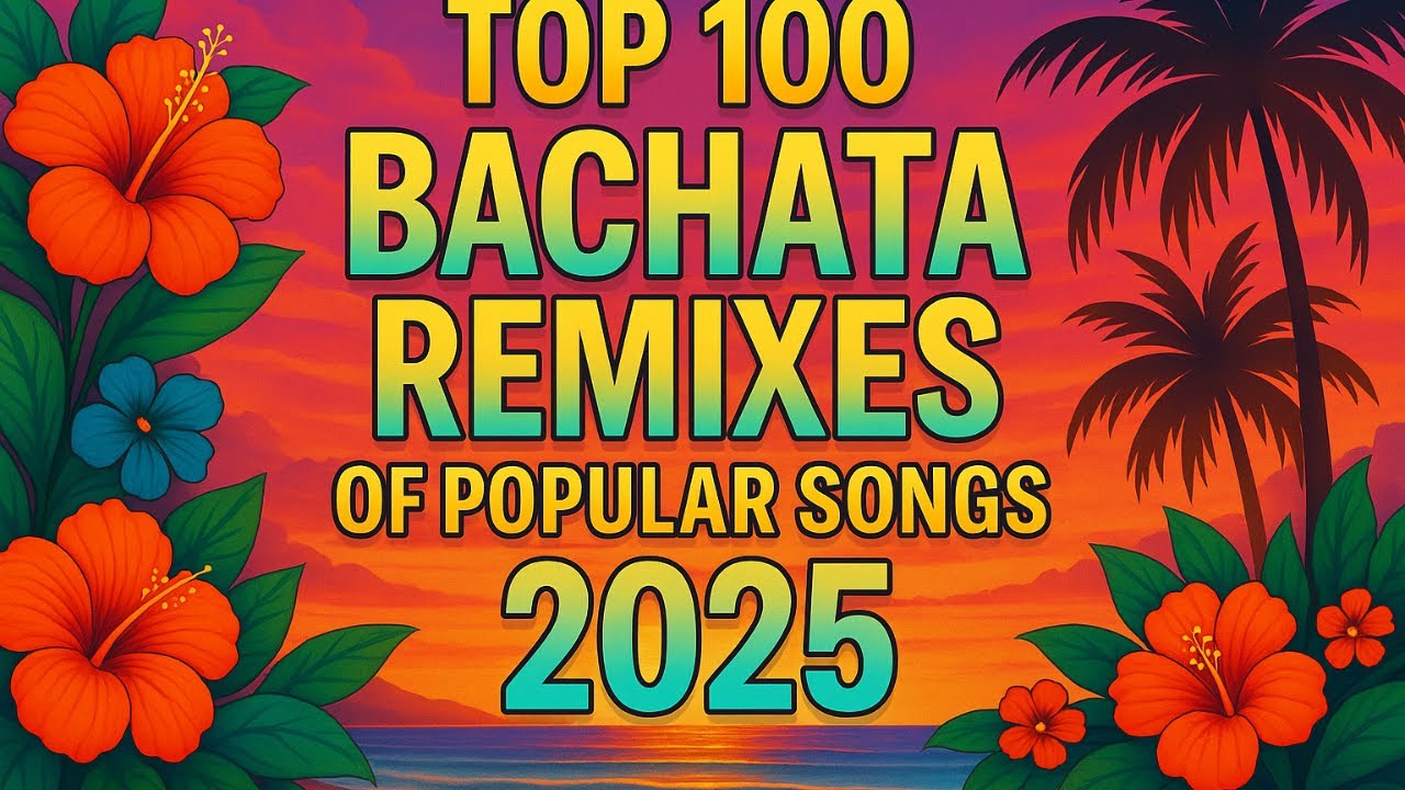 Top 100 Bachata Remixes of Popular Songs 2025🌴 MIX DE BACHATA 2025