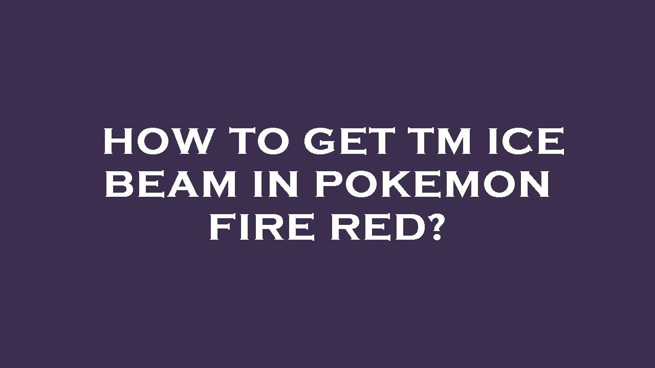 How to get tm ice beam in pokemon fire red?