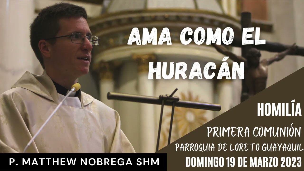 Ama como el hurac&aacute;n | Homil&iacute;a Primeras comuniones P. Matthew Nobrega SHM.
