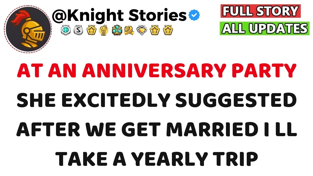 At An Anniversary Party She Excitedly Suggested After We Get Married I ll Take A Yearly Trip