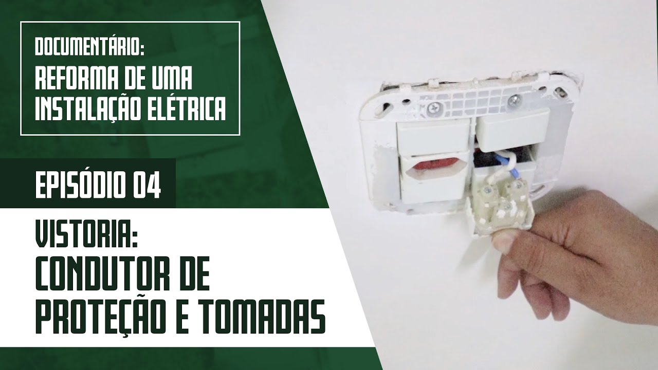 Ep. 4 - Vistoria: Condutor de Prote&ccedil;&atilde;o e Tomadas - Reforma de uma Instala&ccedil;&atilde;o El&eacute;trica &ndash; Document&aacute;rio