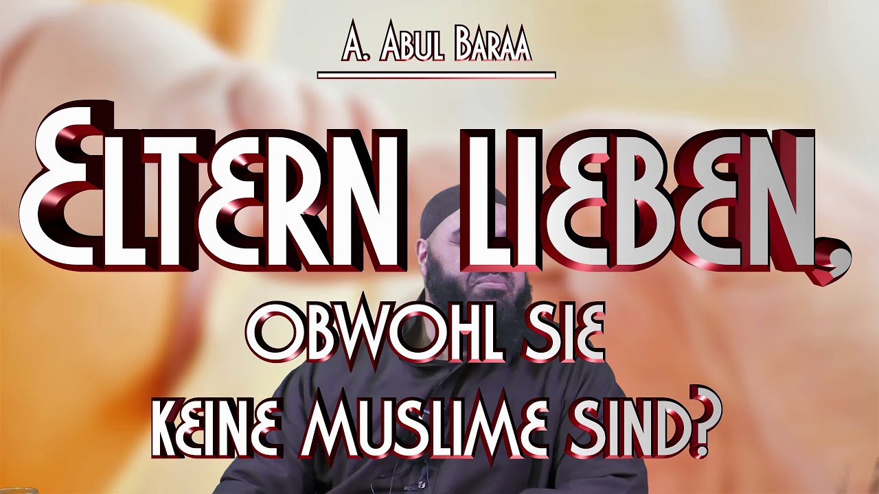 ELTERN LIEBEN, OBWOHL SIE KEINE MUSLIME SIND? mit A. Abul Baraa in Braunschweig