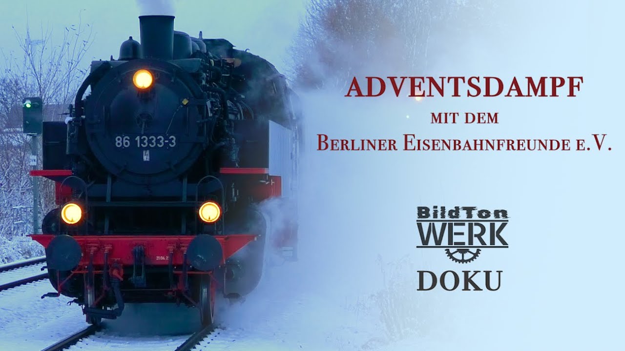 Adventsdampf mit dem Berliner Eisenbahnfreunde e.V. | DOKU BildTonWerk