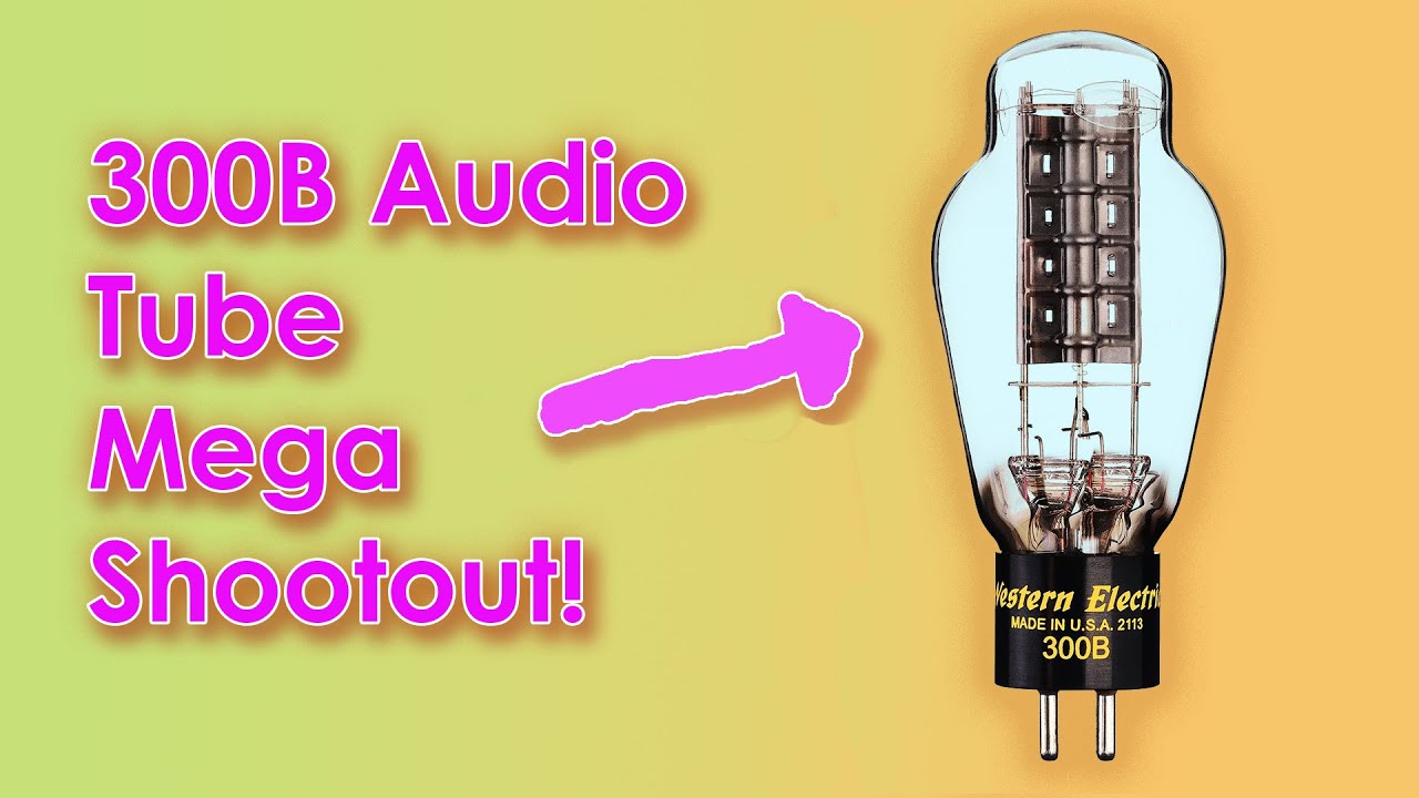 300B Audio Tube Mega Shootout 2025: Subjective Review